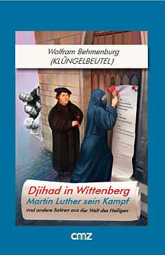 Buch zum Programm und zum KLÜNGELBEUTEL: Djihad in Wittenberg - Martin Luther sein Kampf und andere Satiren aus der Welt des Heiligen